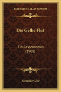 Die Gelbe Flut: Ein Rassenroman (1908)