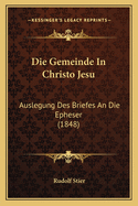 Die Gemeinde In Christo Jesu: Auslegung Des Briefes An Die Epheser (1848)