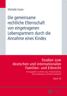 Die Gemeinsame Rechtliche Elternschaft Von Eingetragenen Lebenspartnern Durch Die Annahme Eines Kindes - Heiderhoff, Bettina (Editor), and Favier, Michelle