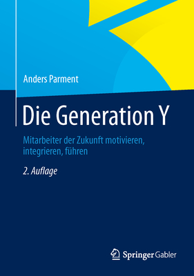 Die Generation y: Mitarbeiter Der Zukunft Motivieren, Integrieren, Fuhren - Parment, Anders