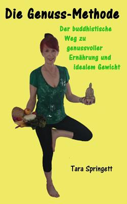 Die Genuss-Methode: Der buddhistische Weg zu genussvoller Ern?hrung und idealem Gewicht - Bolinius, Karin (Translated by), and Springett, Tara