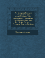 Die Geographischen Fragmente Des Eratosthenes: Neu Gesammelt, Geordnet Und Besprochen Von Dr. Hugo Berger - Eratosthenes
