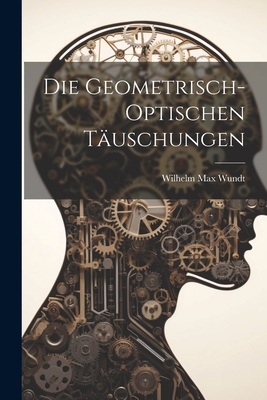 Die Geometrisch-Optischen Tauschungen - Wundt, Wilhelm Max