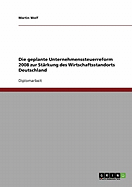 Die geplante Unternehmenssteuerreform 2008 zur Strkung des Wirtschaftsstandorts Deutschland