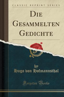 Die Gesammelten Gedichte (Classic Reprint) - Hofmannsthal, Hugo Von