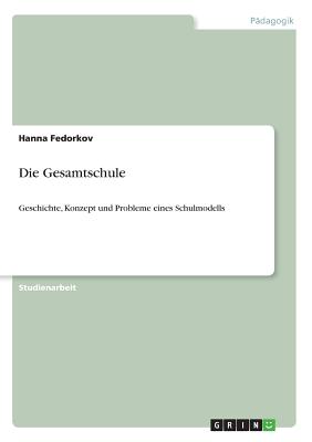 Die Gesamtschule: Geschichte, Konzept und Probleme eines Schulmodells - Fedorkov, Hanna