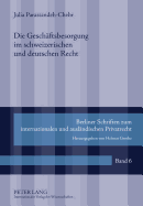 Die Geschaeftsbesorgung Im Schweizerischen Und Deutschen Recht: Eine Rechtsvergleichung Anhand Ausgewaehlter Einzelprobleme