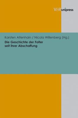 Die Geschichte Der Folter Seit Ihrer Abschaffung - Altenhain, Karsten (Editor), and Willenberg, Nicola (Editor)