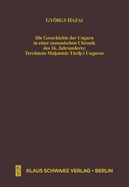 Die Geschichte Der Ungarn in Einer Osmanischen Chronik Des 16. Jahrhunderts: Tercman Mahmuds Tarih-I Ungurus