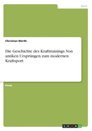 Die Geschichte Des Krafttrainings. Von Antiken Ursprungen Zum Modernen Kraftsport