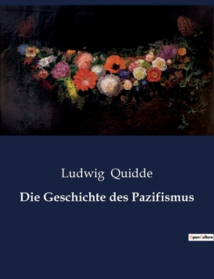 Die Geschichte des Pazifismus - Quidde, Ludwig