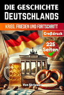 Die Geschichte Deutschlands: Krieg, Frieden und Fortschritt