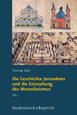 Die Geschichte Jerusalems Und Die Entstehung Des Monotheismus - Keel, Othmar