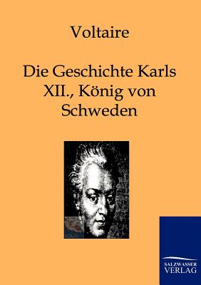 Die Geschichte Karls XII., Konigs Von Schweden - Voltaire, Francois Marie Arouet de