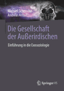 Die Gesellschaft Der Auerirdischen: Einfhrung in Die Exosoziologie