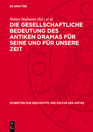 Die Gesellschaftliche Bedeutung Des Antiken Dramas F?r Seine Und F?r Unsere Zeit: Protokoll Der Karl-Marx-St?dter Fachtagung Vom 29. Bis 31. 10. 1969