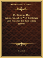 Die Gesteine Der Ecuatorianischen West-Cordillere Vom Atacatzo Bis Zum Iliniza (1893)