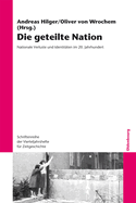 Die Geteilte Nation: Nationale Verluste Und Identitten Im 20. Jahrhundert