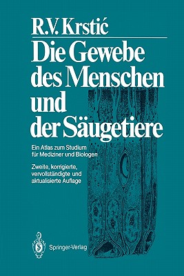 Die Gewebe Des Menschen Und Der Saugetiere: Ein Atlas Zum Studium Fur Mediziner Und Biologen - Krstic, Radivoj V