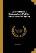 Die Gewerbliche Bildungsfrage Und Der Industriesse R?ckgang