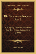 Die Gleichnisreden Jesu, Part 2: Auslegung Der Gleichnisreden Der Drei Ersten Evangelien (1899)