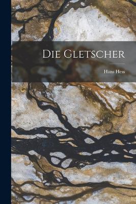 Die Gletscher - Hess, Hans