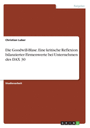 Die Goodwill-Blase. Eine kritische Reflexion bilanzierter Firmenwerte bei Unternehmen des DAX 30