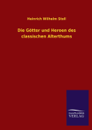 Die Gotter Und Heroen Des Classischen Alterthums