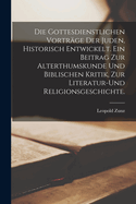 Die gottesdienstlichen Vortr?ge der Juden, historisch entwickelt. Ein Beitrag zur Alterthumskunde und biblischen Kritik, zur Literatur-und Religionsgeschichte.