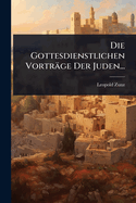 Die Gottesdienstlichen Vortrage Der Juden...