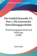 Die Gottlich Komodie V1, Part 1, Die Literarische Entwicklungsgeschichte: Entwicklungsgeschichte Und Erklarung (1908)