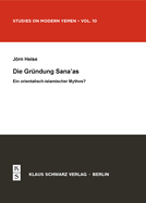 Die Gr?ndung Sana'as: Ein Orientalisch-Islamischer Mythos?