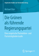 Die Gr?nen ALS F?hrende Regierungspartei: Eine Empirische Parteieliten- Und Parteimitgliederstudie