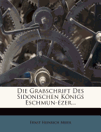 Die Grabschrift Des Sidonischen Knigs Eschmun-?zer...