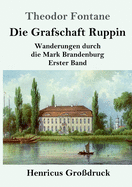 Die Grafschaft Ruppin (Gro?druck): Wanderungen durch die Mark Brandenburg Erster Band