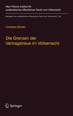 Die Grenzen Der Vertragstreue Im Volkerrecht: Am Beispiel Der Nachtraglichen Anderung Der Umstande - Binder, Christina