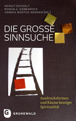 Die Grosse Sinnsuche: Ausdrucksformen Und Raume Heutiger Spiritualitat - Eckholt, Margit (Editor), and Siebenrock, Roman A (Editor), and Wodtke-Werner, Verena (Editor)