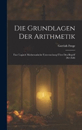 Die Grundlagen Der Arithmetik: Eine Logisch Mathematische Untersuchung ber Den Begriff Der Zahl