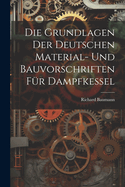 Die Grundlagen Der Deutschen Material- Und Bauvorschriften F?r Dampfkessel