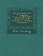 Die Grundlagen Der Preussischen Kirchenpolitik Unter Knig Friedrich Wilhelm IV - Friedberg, Emil