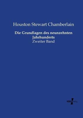 Die Grundlagen des neunzehnten Jahrhunderts: Zweiter Band - Chamberlain, Houston Stewart