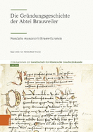 Die Grundungsgeschichte Der Abtei Brauweiler: Fundatio Monasterii Brunwilarensis