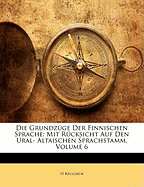 Die Grundzuge Der Finnischen Sprache: Mit Rucksicht Auf Den Ural- Altaischen Sprachstamm