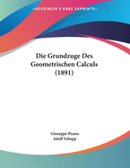 Die Grundzuge Des Geometrischen Calculs (1891)