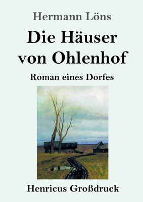 Die Huser von Ohlenhof (Grodruck): Roman eines Dorfes - Lns, Hermann