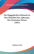 Die Haggadischen Elemente in Den Homilien Des Aphraates, Des Persischen Weisen