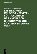 Die Heil- Und Pflege-Anstalten Fur Psychisch Kranke in Den Skandinavischen Landern Im Jahre 1900