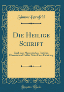 Die Heilige Schrift: Nach dem Masoretischen Text Neu bersetzt und Erklrt Nebst Einer Einleitung (Classic Reprint)