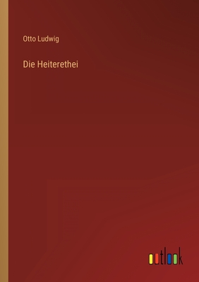 Die Heiterethei - Ludwig, Otto