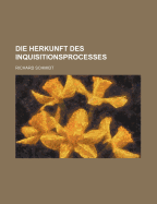 Die Herkunft Des Inquisitionsprocesses